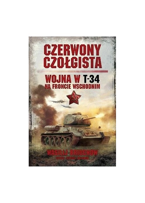 Czerwony czołgista. Wojna w T-34 na froncie wsch.