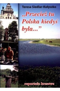 Przecież tu Polska kiedyś była...