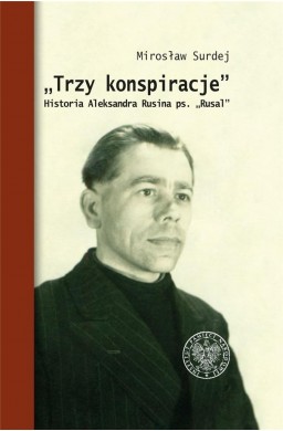 Trzy konspiracje. Historia Aleksandra Rusina...