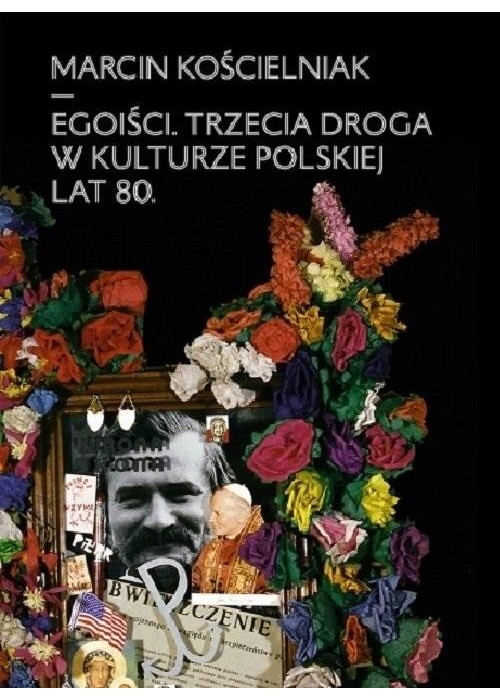 Egoiści. Trzecia droga w kulturze polskiej lat 80.