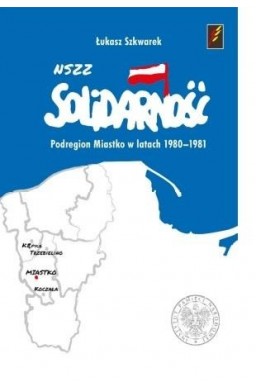 NSZZ Solidarność Podregion Miastko 1980-1981