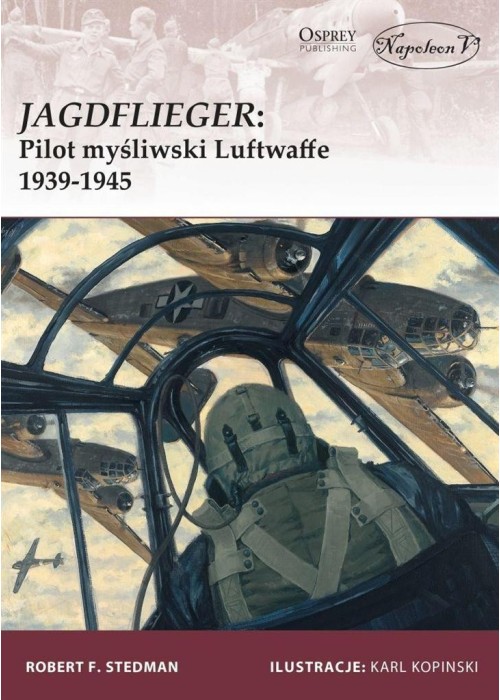 Jagdflieger. Pilot myśliwski Luftwaffe 1939-1945