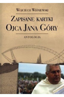 Zapisane kartki ojca Jana Góry. Antologia