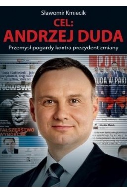 Cel: Andrzej Duda. Przemysł pogardy kontra...