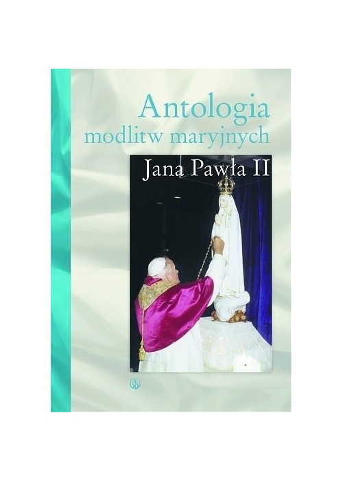 Antologia modlitw maryjnych Jana Pawła II