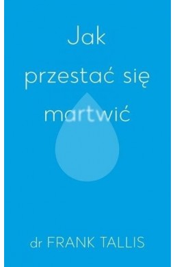 Jak przestać się martwić