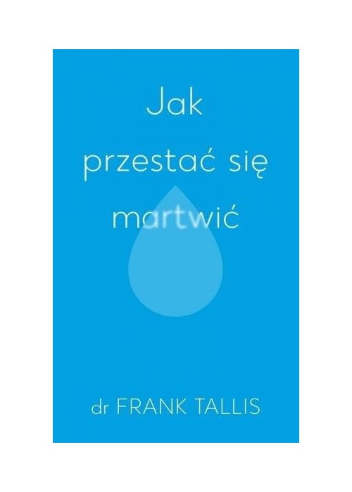 Jak przestać się martwić