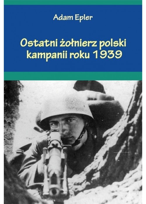 Ostatni żołnierz polski kampanii roku 1939