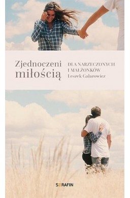 Zjednoczeni miłością. Dla narzeczonych i małżonków