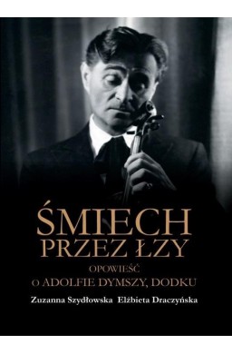 Śmiech przez łzy. Opowieść o Adolfie Dymszy