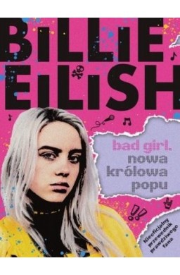 Billie Eilish. Bad Girl. Nowa królowa popu