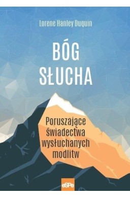 Bóg słucha. Poruszające świadectwa wysłuchanych...