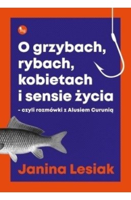 O grzybach, rybach, kobietach i sensie życia...