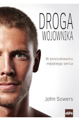 Droga wojownika. W poszukiwaniu męskiego serca