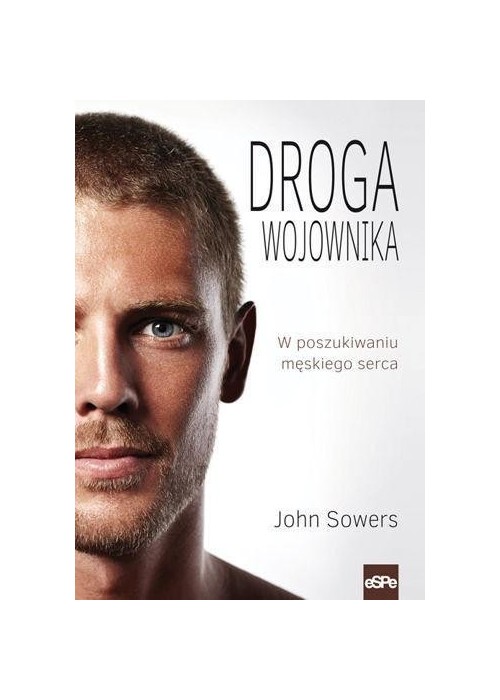 Droga wojownika. W poszukiwaniu męskiego serca