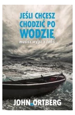 Jeśli chcesz chodzić po wodzie musisz wyjść z ...