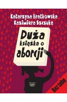 Duża książka o aborcji - K. Bratkowska, K. Szczuka