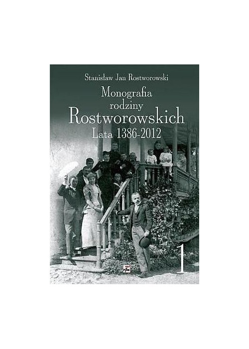 Monografia Rodziny Rostworowskich Lata 1386-2012