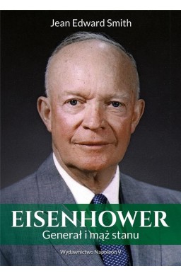 Eisenhower. Generał i mąż stanu