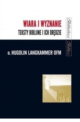 Wiara i wyznanie. Teksty biblijne i ich orędzie