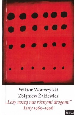 "Losy noszą nas różnymi drogami". Listy 1969-1996