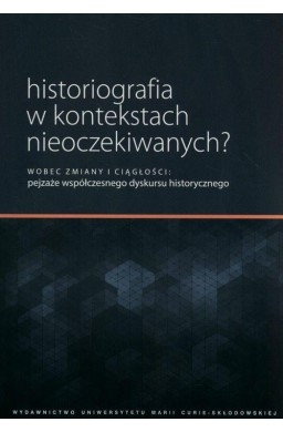 Historiografia w kontekstach nieoczekiwanych?