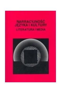 Narracyjność języka i kultury. Literatura i media