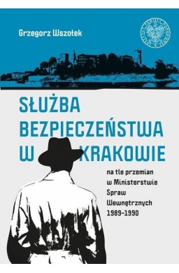 Służba Bezpieczeństwa w Krakowie na tle przemian..