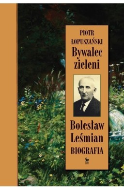 Bywalec zieleni. Bolesław Leśmian. Biografia