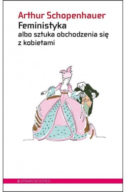 Feministyka albo sztuka obchodzenia się z kobiet.