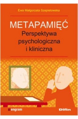 Metapamięć. Perpektywa psychologiczna i kliniczna