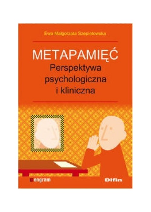 Metapamięć. Perpektywa psychologiczna i kliniczna