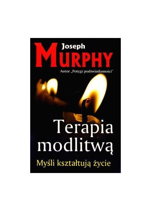 Terapia modlitwą. Myśli kształtują życie