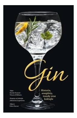 Gin. Historia, anegdoty, trendy oraz koktajle