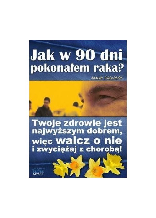 Jak w 90 dni pokonałem raka