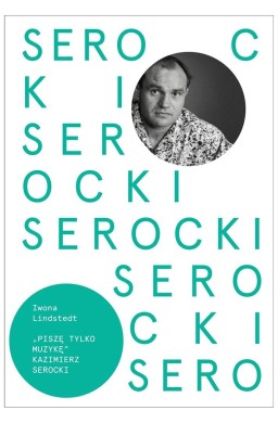 Kazimierz Serocki. Piszę tylko muzykę