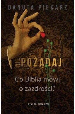 Nie pożądaj. Co Biblia mówi o zazdrości?