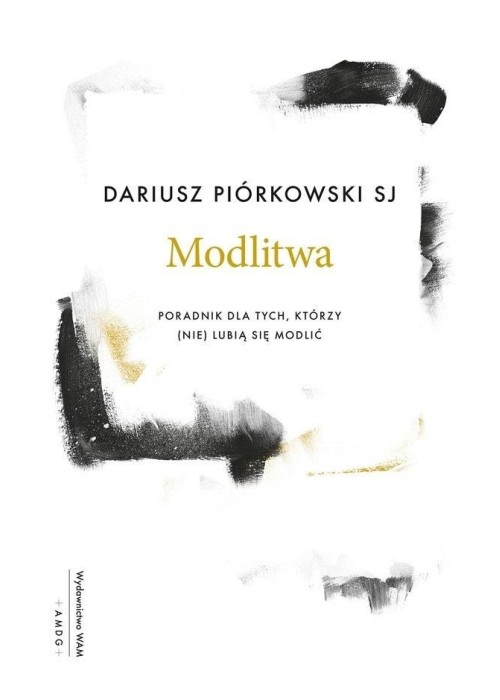 Modlitwa. Poradnik dla tych, którzy (nie) lubią..