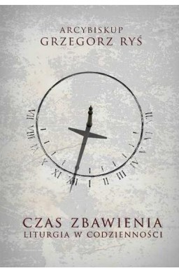 Czas Zbawienia. Liturgia w codzienności