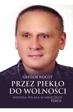 Przez piekło do wolności T.2 Historia Polaka..