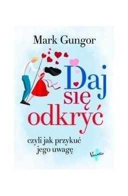 Daj się odkryć, czyli jak przykuć jego uwagę