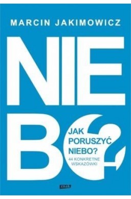 Jak poruszyć niebo? 44 konkretne wskazówki