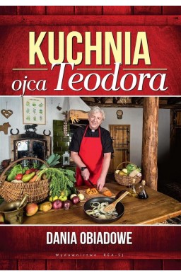 Kuchnia ojca Teodora. Dania obiadowe