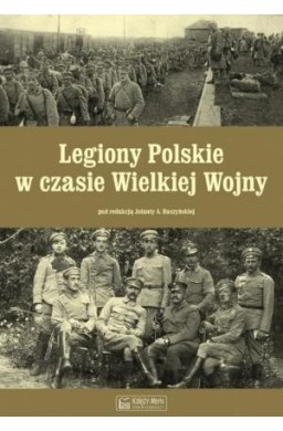 Legiony Polskie w czasie Wielkiej Wojny