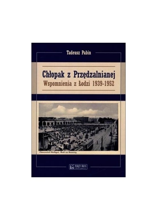 Chłopak z Przędzalnianej. Wspomnienia z Łodzi