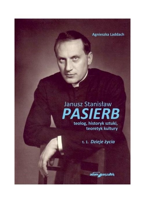 Janusz Stanisław Pasierb teolog...T.1 Dzieje życia