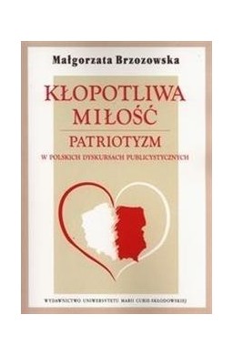 Kłopotliwa miłość. Patriotyzm w polskich dyskursac