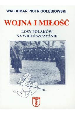 Wojna i miłość. Losy Polaków na Wileńszczyźnie