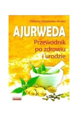 Ajurweda. Przewodnik po zdrowiu i urodzie