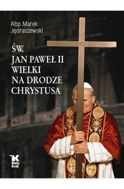 Św. Jan Paweł II Wielki na Drodze Chrystusa